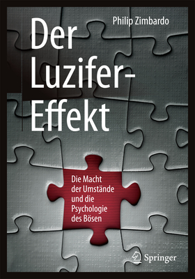 Der Luzifer-Effekt: Die Macht Der Umstande Und Die Psychologie Des Bosen - Zimbardo, Philip, and Petersen, Karsten (Translated by)