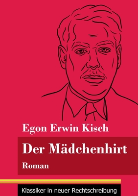 Der M?dchenhirt: Roman (Band 67, Klassiker in neuer Rechtschreibung) - Neuhaus-Richter, Klara (Editor), and Kisch, Egon Erwin