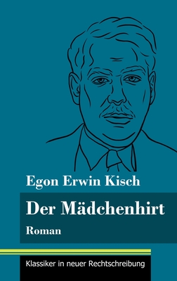 Der M?dchenhirt: Roman (Band 67, Klassiker in neuer Rechtschreibung) - Neuhaus-Richter, Klara (Editor), and Kisch, Egon Erwin