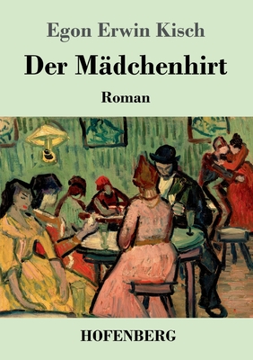 Der M?dchenhirt: Roman - Kisch, Egon Erwin