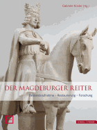 Der Magdeburger Reiter: Bestandsaufnahme - Restaurierung - Forschung