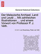 Der Malayische Archipel. Land Und Leute ... Mit Zahlreichen Illustrationen ... Und Einem Vorwort Von Professor P. J. Veth. - Rosenberg, C B H Von, and Veth, Pieter Jan