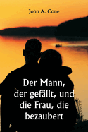 Der Mann, der gef?llt, und die Frau, die bezaubert