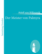 Der Meister von Palmyra: Dramatische Dichtung in fnf Aufzgen