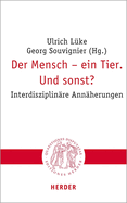 Der Mensch - Ein Tier. Und Sonst?: Interdisziplinare Annaherungen