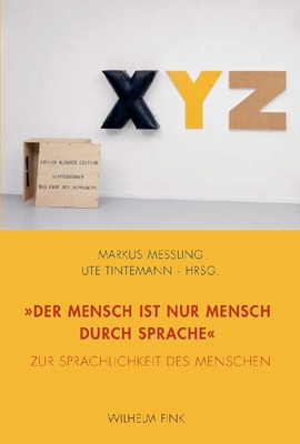 Der Mensch Ist Nur Mensch Durch Sprache: Zur Sprachlichkeit Des Menschen - Tintemann, Ute (Editor), and Messling, Markus (Editor)