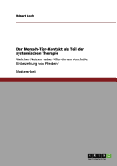 Der Mensch-Tier-Kontakt als Teil der systemischen Therapie: Welchen Nutzen haben KlientInnen durch die Einbeziehung von Pferden?