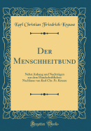 Der Menschheitbund: Nebst Anhang Und Nachtragen Aus Dem Handschriftlichen Nachlasse Von Karl Chr. Fr. Krause (Classic Reprint)