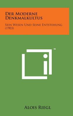 Der Moderne Denkmalkultus: Sein Wesen Und Seine Entstehung (1903) - Riegl, Alois