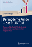 Der moderne Kunde - das PHANTOM: Kunden auf der Flucht: Wie der Vertrieb auf ein radikal neues Kaufverhalten reagieren muss