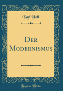 Der Modernismus (Classic Reprint)