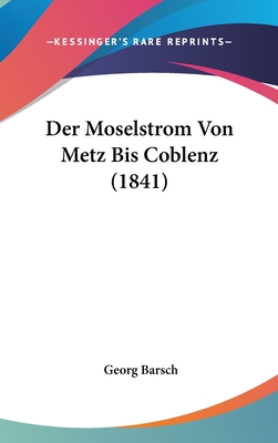 Der Moselstrom Von Metz Bis Coblenz (1841) - Barsch, Georg