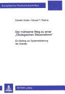 Der Muehsame Weg Zu Einer Oekologischen Steuerreform?: Ein Beitrag Zur Systematisierung Der Debatte