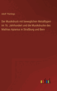 Der Musikdruck Mit Beweglichen Metalltypen Im 16. Jahrhundert Und Die Musikdrucke Des Mathias Apiarius in Stra?burg Und Bern