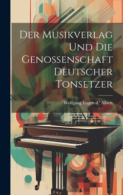 Der Musikverlag Und Die Genossenschaft Deutscher Tonsetzer - Eugen D ' Albert, Wolfgang