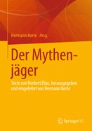 Der Mythenjger: Texte Von Norbert Elias, Herausgegeben Und Eingeleitet Von Hermann Korte