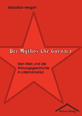 Der Mythos Che Guevara - Hergott, Sebastian