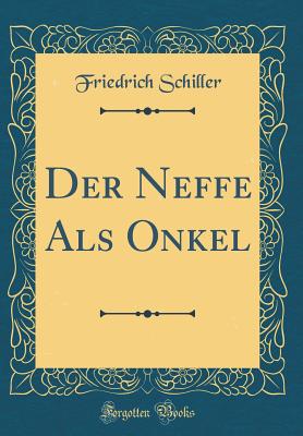 Der Neffe ALS Onkel (Classic Reprint) - Schiller, Friedrich