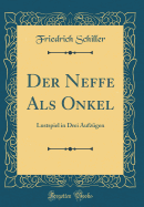 Der Neffe ALS Onkel: Lustspiel in Drei Aufzugen (Classic Reprint)