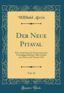 Der Neue Pitaval, Vol. 33: Eine Sammlung Der Interessantesten Criminalgeschichten Aller L?nder Aus ?lterer Und Neuerer Zeit (Classic Reprint)