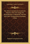 Der Neuen Aristoxener Zerstreute Aufsatze Uber Das Irrige Der Musikalischen Arithmetik Und Das Eitle Ihrer Temperaturrechnungen (1846)