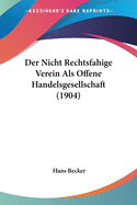 Der Nicht Rechtsfahige Verein Als Offene Handelsgesellschaft (1904)