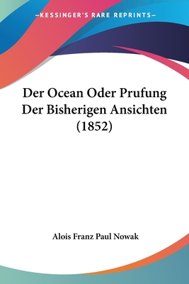 Der Ocean Oder Prufung Der Bisherigen Ansichten (1852) - Nowak, Alois Franz Paul