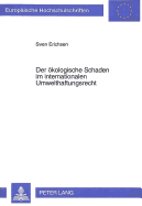 Der Oekologische Schaden Im Internationalen Umwelthaftungsrecht: Voelkerrecht Und Rechtsvergleichung