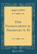 Der Palmengarten Zu Frankfurt A. M (Classic Reprint)