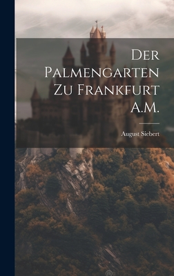 Der Palmengarten Zu Frankfurt A.M. - Siebert, August