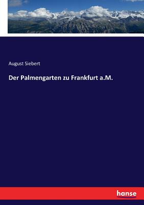 Der Palmengarten zu Frankfurt a.M. - Siebert, August