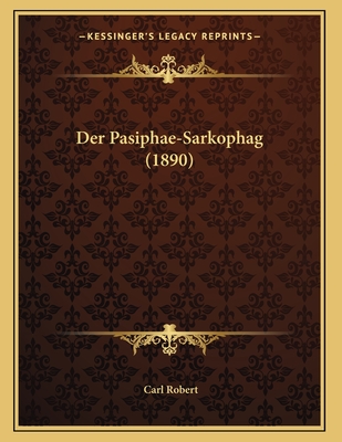 Der Pasiphae-Sarkophag (1890) - Robert, Carl