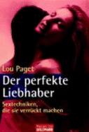 Der Perfekte Liebhaber: Sextechniken, Die Sie VerrCkt Machen (Paperback) - Paget Lou