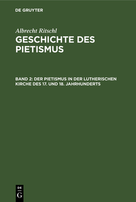 Der Pietismus in Der Lutherischen Kirche Des 17. Und 18. Jahrhunderts: 1. Abtheilung - Ritschl, Albrecht