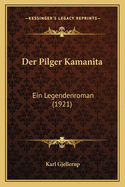 Der Pilger Kamanita: Ein Legendenroman (1921)