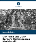 Der Prinz und "Der Barde": Shakespeares Machiavelli