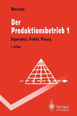 Der Produktionsbetrieb: Organisation, Produkt, Planung - Warnecke, Hans-J?rgen