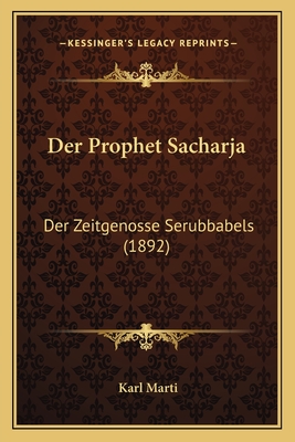 Der Prophet Sacharja: Der Zeitgenosse Serubbabels (1892) - Marti, Karl