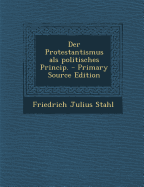 Der Protestantismus ALS Politisches Princip. - Stahl, Friedrich Julius