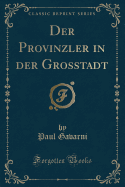 Der Provinzler in Der Grosstadt (Classic Reprint)