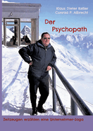 Der Psychopath: Zeitzeugen erz?hlen eine Unternehmer Saga