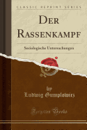 Der Rassenkampf: Sociologische Untersuchungen (Classic Reprint)