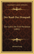 Der Raub Der Draupadi: Der Gattin Der Funf Pandawas (1841)