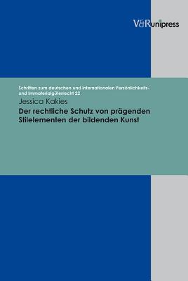 Der Rechtliche Schutz Von Pragenden Stilelementen Der Bildenden Kunst - Kakies, Jessica, and Schack, Haimo (Series edited by)