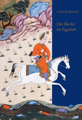 Der Recke Im Tigerfell: Schota Rusthaweli. Ein Altgeorgisches Poem. Deutsche Nachdichtung Von Hugo Huppert - Gippert, Jost (Editor), and Tandaschwili, Manana (Editor)