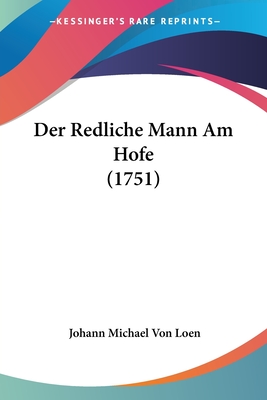 Der Redliche Mann Am Hofe (1751) - Loen, Johann Michael Von