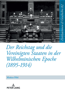 Der Reichstag Und Die Vereinigten Staaten in Der Wilhelminischen Epoche (1895-1914)