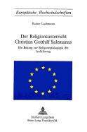 Der Religionsunterricht Christian Gotthilf Salzmanns: Ein Beitrag Zur Religionspaedagogik Der Aufklaerung