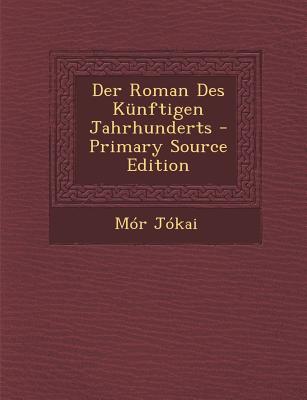 Der Roman Des Kunftigen Jahrhunderts - J?kai, M?r