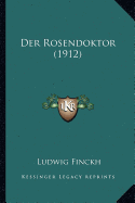 Der Rosendoktor (1912) - Finckh, Ludwig